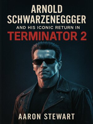 cover image of Arnold Schwarzenegger and His Iconic Return in Terminator 2